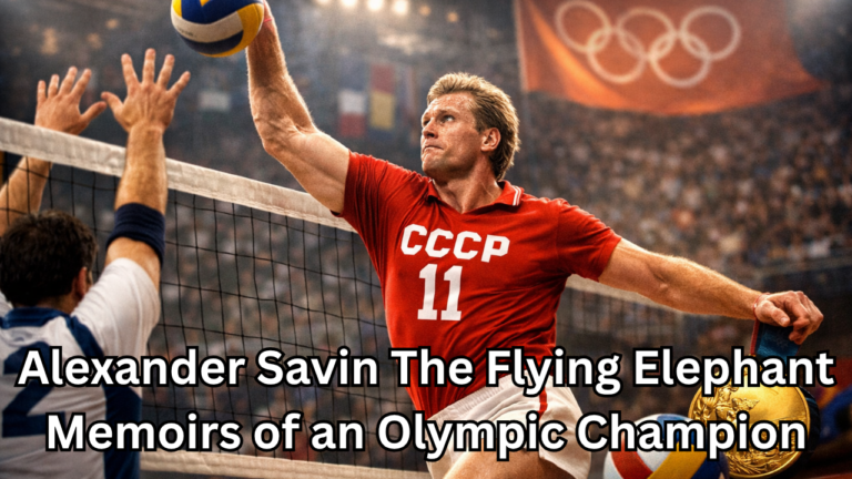 Unveiling the Extraordinary: Alexander Savin the Flying Elephant Memoirs of an Olympic Champion